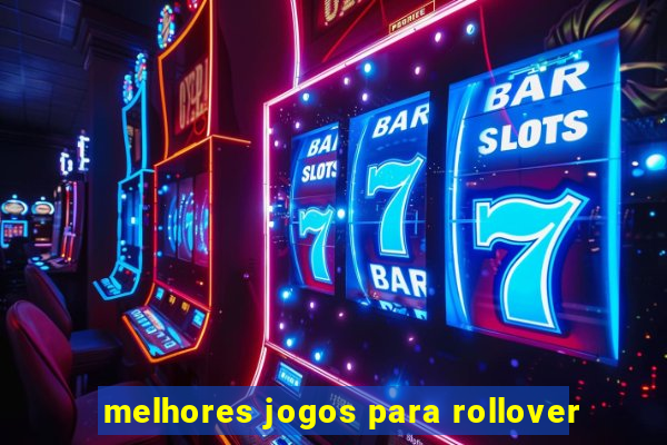 melhores jogos para rollover